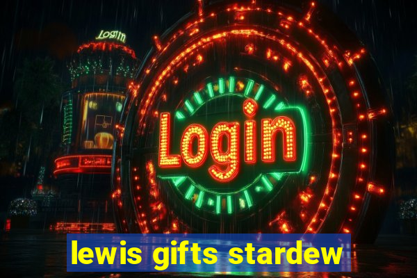 lewis gifts stardew